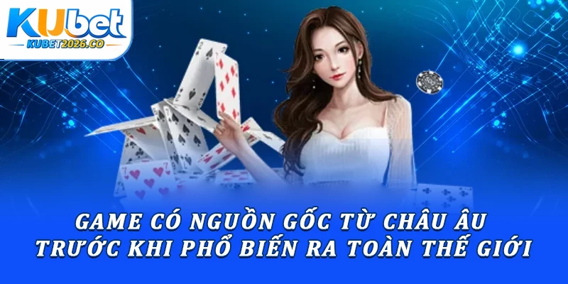 Game có nguồn gốc từ châu Âu trước khi phổ biến ra toàn thế giới