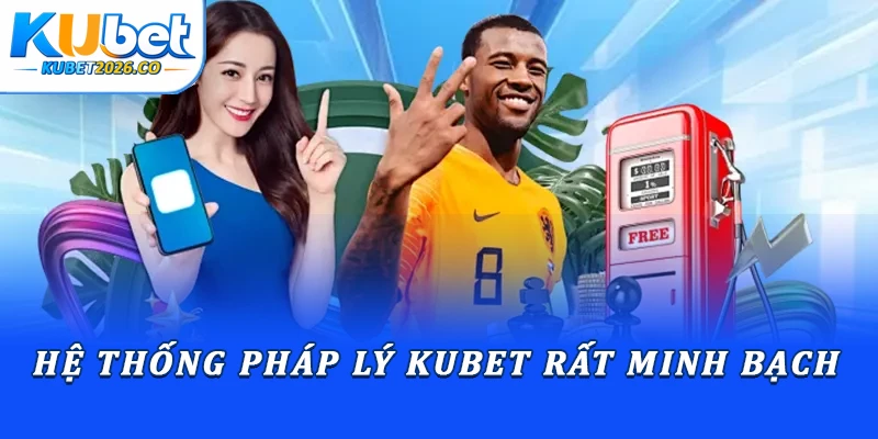 Hệ thống pháp lý Kubet rất minh bạch
