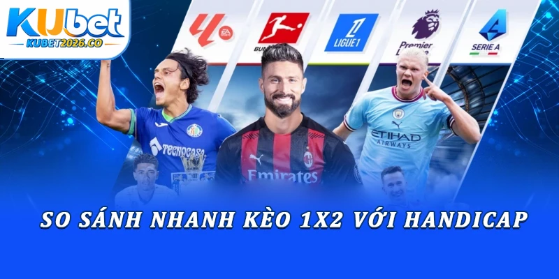 So sánh nhanh kèo 1x2 với handicap